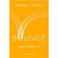Bounce Living the Resilient Life by Wicks, Robert J., 9780197645512