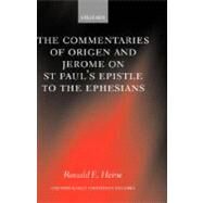 The Commentaries of Origen and Jerome on St. Paul's Epistle to the Ephesians by Heine, Ronald E., 9780199245512