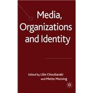 Media, Organizations and Identity by Chouliaraki, Lilie; Morsing, Mette, 9780230515512