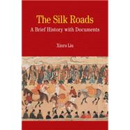 The Silk Roads A Brief History with Documents by Liu, Xinru, 9780312475512