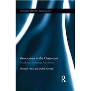 Vernaculars in the Classroom: Paradoxes, Pedagogy, Possibilities by Nero; Shondel, 9780415815512