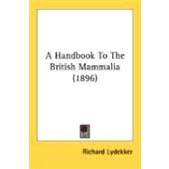 A Handbook To The British Mammalia by Lydekker, Richard, 9780548885512
