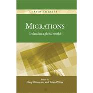 Migrations Ireland in a Global World by Gilmartin, Mary; White, Allen, 9780719085512