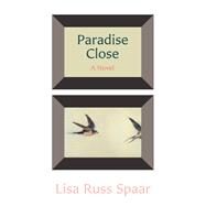 Paradise Close A Novel by Spaar, Lisa Russ, 9780892555512