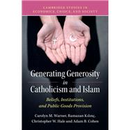 Generating Generosity in Catholicism and Islam by Warner, Carolyn M.; Kilinc, Ramazan; Hale, Christopher W.; Cohen, Adam B., 9781107135512