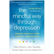 The Mindful Way through Depression Freeing Yourself from Chronic Unhappiness by Williams, Mark; Teasdale, John; Segal, Zindel; Kabat-Zinn, Jon, 9781462555512