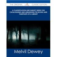 A Classification and Subject Index for Cataloguing and Arranging the Books and Pamphlets of a Library by Dewey, Melvil, 9781486485512