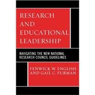 Research and Educational Leadership Navigating the New National Research Council Guidelines by English, Fenwick W.; Furman, Gail C.; Karpinski, Carol F.; Lugg, Catherine A.; Orr, Margaret Terry; Riehl, Carolyn; Shields, Carolyn M.; Tillman, Linda C.; Young, Michelle D., 9781578865512