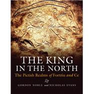 The King in the North by Noble, Gordon; Evans, Nicholas; Campbell, Ewan (CON); Goldberg, Martin (CON); Gondek, Meggen (CON), 9781780275512