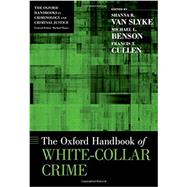 The Oxford Handbook of White-Collar Crime by Van Slyke, Shanna; Benson, Michael L.; Cullen, Francis T., 9780199925513