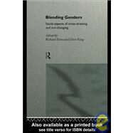 Blending Genders : Social Aspects of Cross-Dressing and Sex Changing by Ekins, Richard, 9780415115513