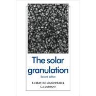 The Solar Granulation by R. J. Bray , R. E. Loughhead , C. J. Durrant, 9780521115513