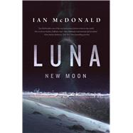 Luna: New Moon by McDonald, Ian, 9780765375513