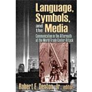 Language, Symbols, and the Media: Communication in the Aftermath of the World Trade Center Attack by Denton,Robert E., Jr., 9781412805513