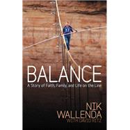 Balance A Story of Faith, Family, and Life on the Line by Wallenda, Nik; Ritz, David, 9781455545513
