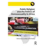 Public Religion and the Politics of Homosexuality in Africa by Klinken,Adriaan van, 9781472445513