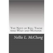 The Next of Kin by McClung, Nellie L., 9781506025513