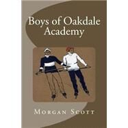 Boys of Oakdale Academy by Scott, Morgan, 9781508865513