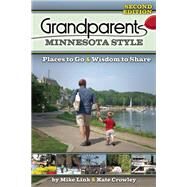 Grandparents Minnesota Style Places to Go and Wisdom to Share by Link, Mike; Crowley, Kate, 9781591935513