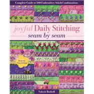 Joyful Daily Stitching, Seam by Seam Complete Guide to 500 Embroidery-Stitch Combinations, Perfect for Crazy Quilting by Bothell, Valerie, 9781617455513