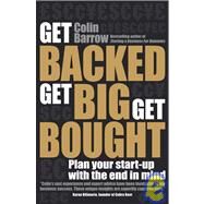 Get Backed, Get Big, Get Bought Plan your start-up with the end in mind by Barrow, Colin, 9781906465513