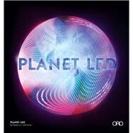 Planet LED : A New Spectral Paradigm by Lo, Teddy; Cowling, Ian; Nakamura, Shuji; Ling, Wu; Swoboda, Chuck, 9781935935513