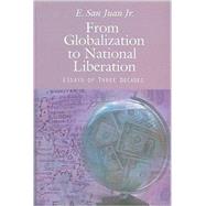 From Globalization to National Liberation: Essays of Three Decades by San Juan, E., Jr., 9789715425513