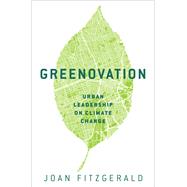 Greenovation Urban Leadership on Climate Change by Fitzgerald, Joan, 9780190695514