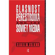 Glasnost, Perestroika and the Soviet Media by McNair,Brian, 9780415035514
