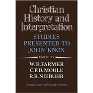 Christian History and Interpretation: Studies Presented to John Knox by Edited by W. R. Farmer , C. F. D. Moule , R. R. Niebuhr, 9780521105514