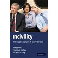 Incivility: The Rude Stranger in Everyday Life by Philip Smith , Timothy L. Phillips , Ryan D. King, 9780521895514
