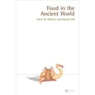 Food In The Ancient World by Wilkins, John; Hill, Shaun, 9780631235514