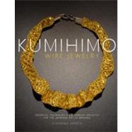 Kumihimo Wire Jewelry Essential Techniques and 20 Jewelry Projects for the Japanese Art of Braiding by Imperia, Giovanna, 9780823085514