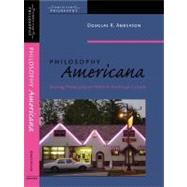 Philosophy Americana Making Philosophy at Home in American Culture by Anderson, Douglas R., 9780823225514