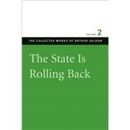 The State Is Rolling Back by Seldon, Arthur, 9780865975514