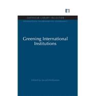 Greening International Institutions by Werksman; Jacob, 9781138975514