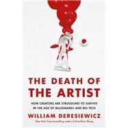 The Death of the Artist by Deresiewicz, William, 9781250125514