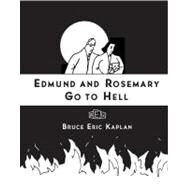 Edmund and Rosemary Go to Hell A Story We All Really Need Now More Than Ever by Kaplan, Bruce Eric, 9781416545514