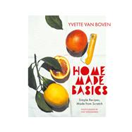 Home Made Basics Simple Recipes, Made from Scratch by van Boven, Yvette, 9781419755514
