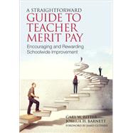 A Straightforward Guide To Teacher Merit Pay by Ritter, Gary W.; Barnett, Joshua H.; Guthrie, James, 9781452255514