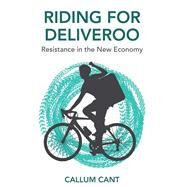 Riding for Deliveroo Resistance in the New Economy by Cant , Callum, 9781509535514