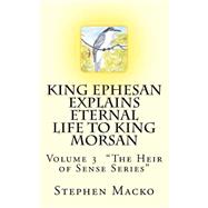 King Ephesan Explains Eternal Life to King Morsan by Macko, Stephen John, 9781522925514