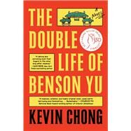 The Double Life of Benson Yu A Novel by Chong, Kevin, 9781668005514