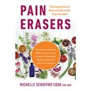Pain Erasers The Complete Natural Medicine Guide to Safe, Drug-Free Relief by Cook, Michelle Schoffro, 9781953295514