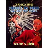 Trouble on Tycho and three More Stories by Nelson S. Bond, 9783989735514