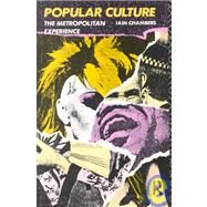 Popular Culture: The Metropolitan Experience by Chambers,Iain, 9780415025515