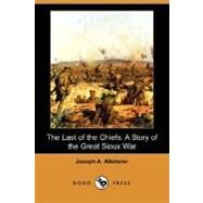 The Last of the Chiefs: A Story of the Great Sioux War by ALTSHELER JOSEPH A, 9781406565515