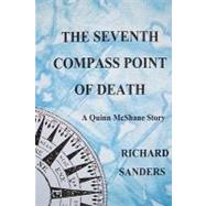 The Seventh Compass Point of Death by Sanders, Richard, 9781453615515