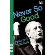 Never So Good by Brenton, Howard, 9781854595515