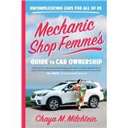 Mechanic Shop Femmes Guide to Car Ownership Uncomplicating Cars forAllof Us by Milchtein, Chaya M., 9780316565516